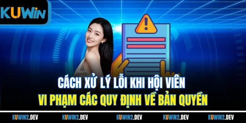 Cách xử lý lỗi khi hội viên vi phạm các quy định về bản quyền