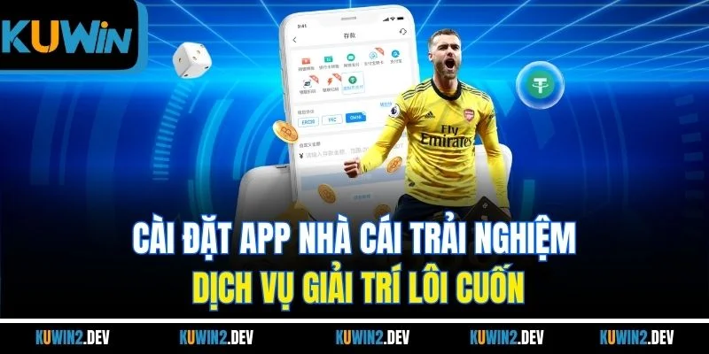 Cài đặt app nhà cái trải nghiệm dịch vụ giải trí lôi cuốn