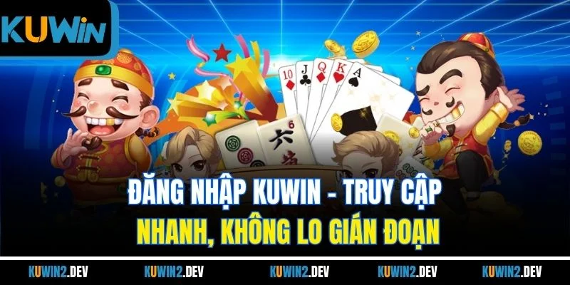 Đăng Nhập KUWIN | Truy Cập Nhanh, Không Lo Gián Đoạn