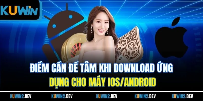 Điềm cần để tâm khi download ứng dụng cho máy iOS/Android