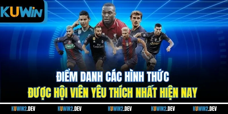 Điểm danh các hình thức được hội viên yêu thích nhất hiện nay 