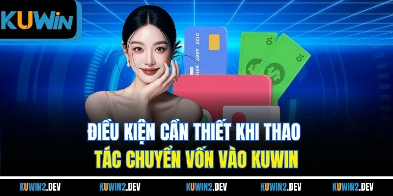 Điều kiện cần thiết khi thao tác chuyển vốn vào KUWIN