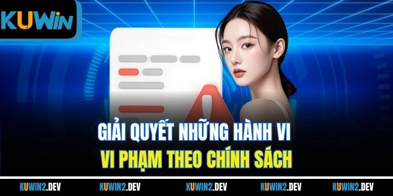 Giải quyết những hành vi vi phạm theo chính sách