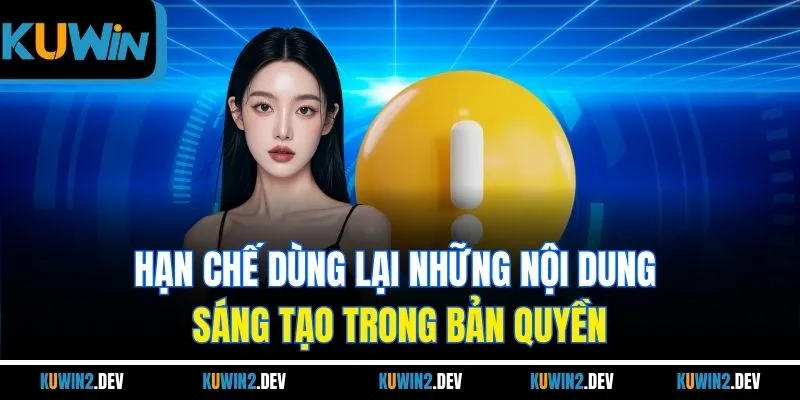 Hạn chế dùng lại những nội dung sáng tạo trong bản quyền