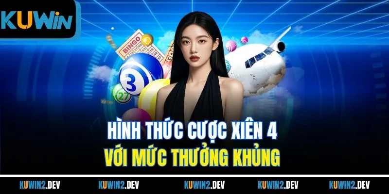 Hình thức cược xiên 4 với mức thưởng khủng 
