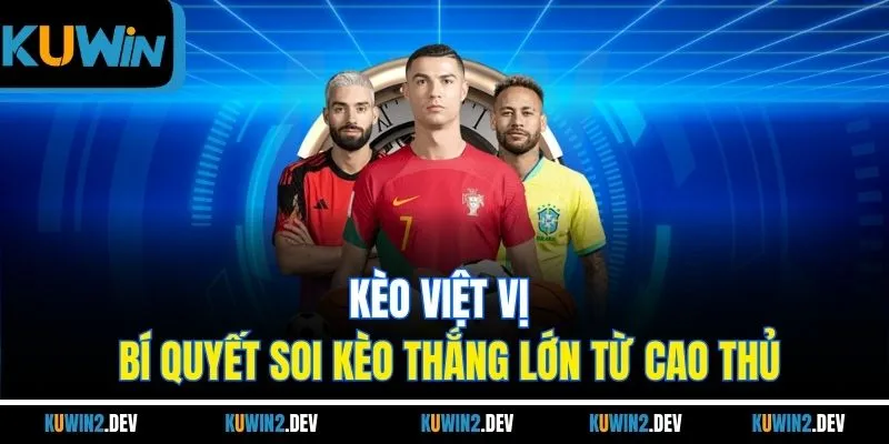 Kèo Việt Vị - Bí Quyết Soi Kèo Thắng Lớn Từ Cao Thủ