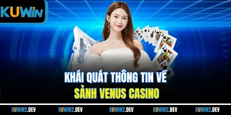Khái quát thông tin về sảnh VENUS CASINO
