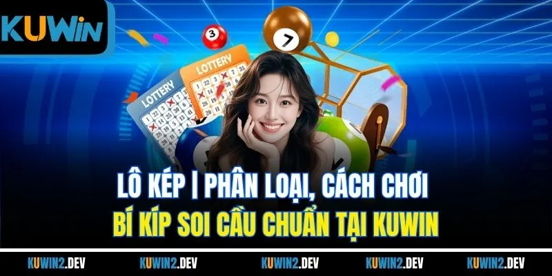 Lô Kép | Phân Loại, Cách Chơi & Bí Kíp Soi Cầu Chuẩn Tại Kuwin