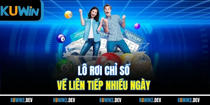 Lô rơi chỉ số về liên tiếp nhiều ngày 