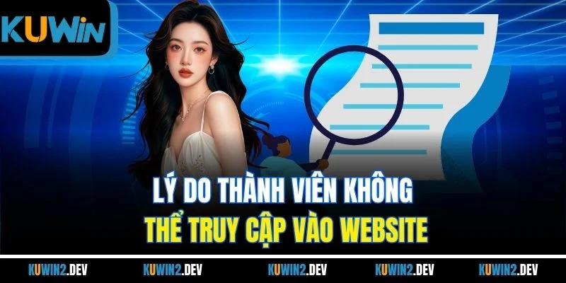 Lý do thành viên không thể truy cập vào website
