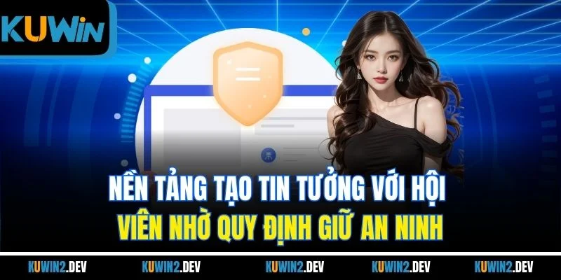 Nền tảng tạo tin tưởng với hội viên nhờ quy định giữ an ninh