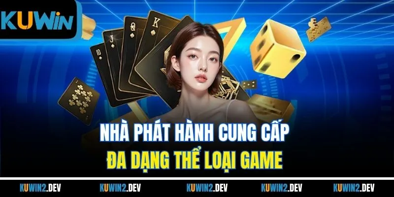 Nhà phát hành cung cấp đa dạng thể loại game 