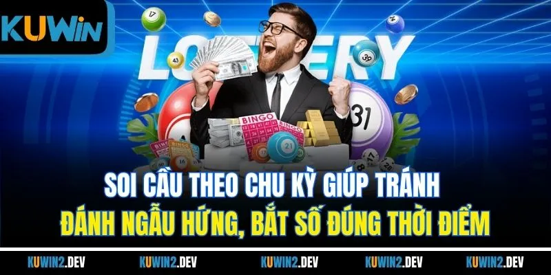 Soi cầu theo chu kỳ giúp tránh đánh ngẫu hứng, bắt số đúng thời điểm