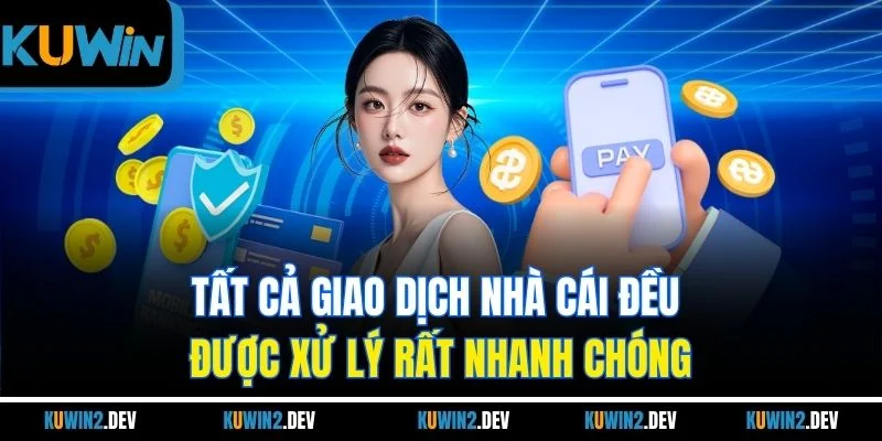 Tất cả giao dịch nhà cái đều được xử lý rất nhanh chóng