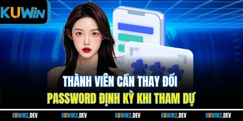 Thành viên cần thay đổi password định kỳ khi tham dự