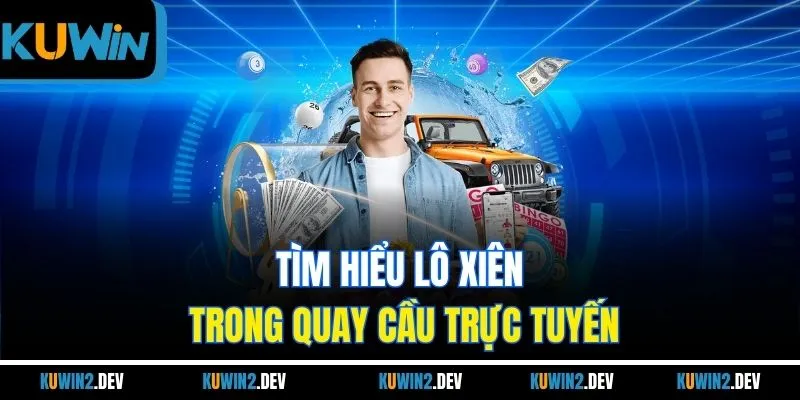 Tìm hiểu lô xiên trong quay cầu trực tuyến
