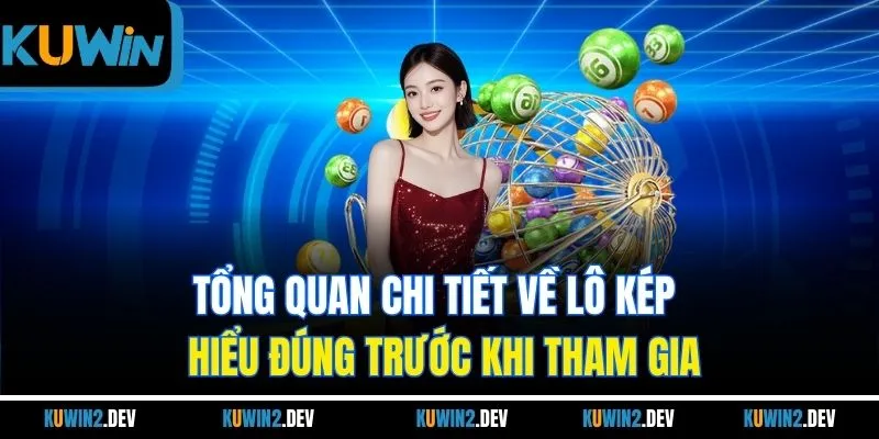 Tổng quan chi tiết về lô kép - Hiểu đúng trước khi tham gia