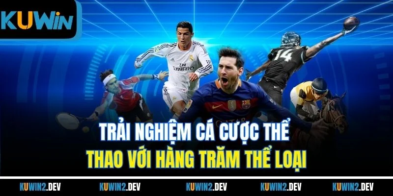 Trải nghiệm cá cược thể thao với hàng trăm thể loại